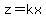 z=kx