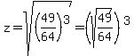 z=sqrt%28%2849%2F64%29%5E3%29=%28sqrt%2849%2F64%29%29%5E3