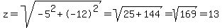 z=sqrt%28-5%5E2%2B-12%5E2%29+=+sqrt%2825%2B144%29+=+sqrt%28169%29+=+13