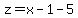 z=x-1-5