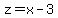 z=x-3