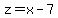 z=x-7
