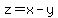z=x-y