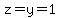 z=y=1