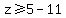 z%3E=5-11