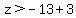 z%3E-13%2B3