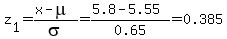 \"z%5B1%5D=%28x-mu%29%2Fsigma=%285.8-5.55%29%2F0.65=0.385\"