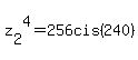 z%5B2%5D%5E4=256cis%28240%29
