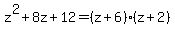 z%5E2%2B8z%2B12=%28z%2B6%29%28z%2B2%29