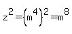 z%5E2=%28m%5E4%29%5E2=m%5E8