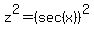 z%5E2=%28sec%28x%29%29%5E2