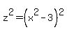 z%5E2=%28x%5E2+-3%29%5E2