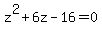 z%5E2+%2B+6z+-16+=+0