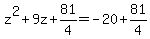 z%5E2+%2B+9z+%2B+81%2F4+=+-20+%2B+81%2F4