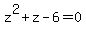 z%5E2+%2B+z+-+6+=+0
