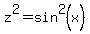 z%5E2+=+sin%5E2%28x%29