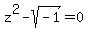 z%5E2+-+sqrt%28-1%29+=0