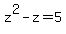 z%5E2+-+z+=+5