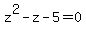 z%5E2+-+z+-+5+=+0