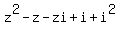 z%5E2+-+z+-+zi+%2B+i+%2B+i%5E2