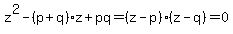 z%5E2-%28p%2Bq%29z%2Bpq=%28z-p%29%28z-q%29=0