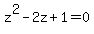 z%5E2-2z%2B1=0