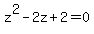 z%5E2-2z%2B2=0