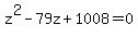 z%5E2-79z%2B1008=0