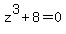 z%5E3+%2B+8+=+0
