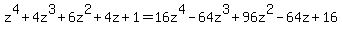 z%5E4+%2B+4z%5E3+%2B+6z%5E2+%2B+4z+%2B+1+=+16z%5E4+-+64z%5E3+%2B+96z%5E2+-+64z+%2B+16