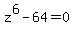 z%5E6-64=0