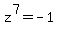 z%5E7+=+-1