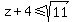 z+%2B+4+%3C=+sqrt%2811%29