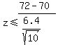 z+%3C=+%2872-70%29%2F%286.4%2Fsqrt%2810%29%29
