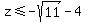 z+%3C=+-sqrt%2811%29+-+4