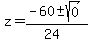 z+=+%28-60+%2B-+sqrt%28+0+%29%29%2F%2824%29+