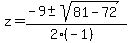 z+=+%28-9+%2B-+sqrt%28+81-72+%29%29%2F%282%28-1%29%29