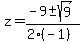 z+=+%28-9+%2B-+sqrt%28+9+%29%29%2F%282%28-1%29%29