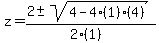 z+=+%282+%2B-+sqrt%28+4-4%281%29%284%29+%29%29%2F%282%281%29%29