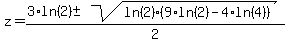 z+=+%283%2Aln%282%29+%2B-+sqrt%28ln%282%29%289%2Aln%282%29-4%2Aln%284%29%29+%29%29%2F2+
