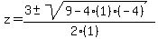 z+=+%283+%2B-+sqrt%28+9-4%281%29%28-4%29+%29%29%2F%282%281%29%29