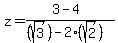 z+=+%283+-+4%29%2F%28%28sqrt%283%29%29+-+2%28sqrt%282%29%29+%29