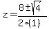 z+=+%288+%2B-+sqrt%28+4+%29%29%2F%282%281%29%29