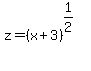 z+=+%28x%2B3%29%5E%281%2F2%29%5E%22%22