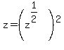 z+=+%28z%5E%281%2F2%29%29%5E2