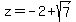 z+=+-2%2Bsqrt%287%29