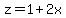 z+=+1+%2B+2x