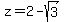 \"z+=+2-sqrt%283%29\"