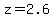 z+=+2.6