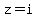 z+=+i